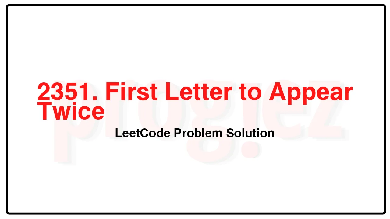 2351. First Letter to Appear Twice LeetCode Solution image