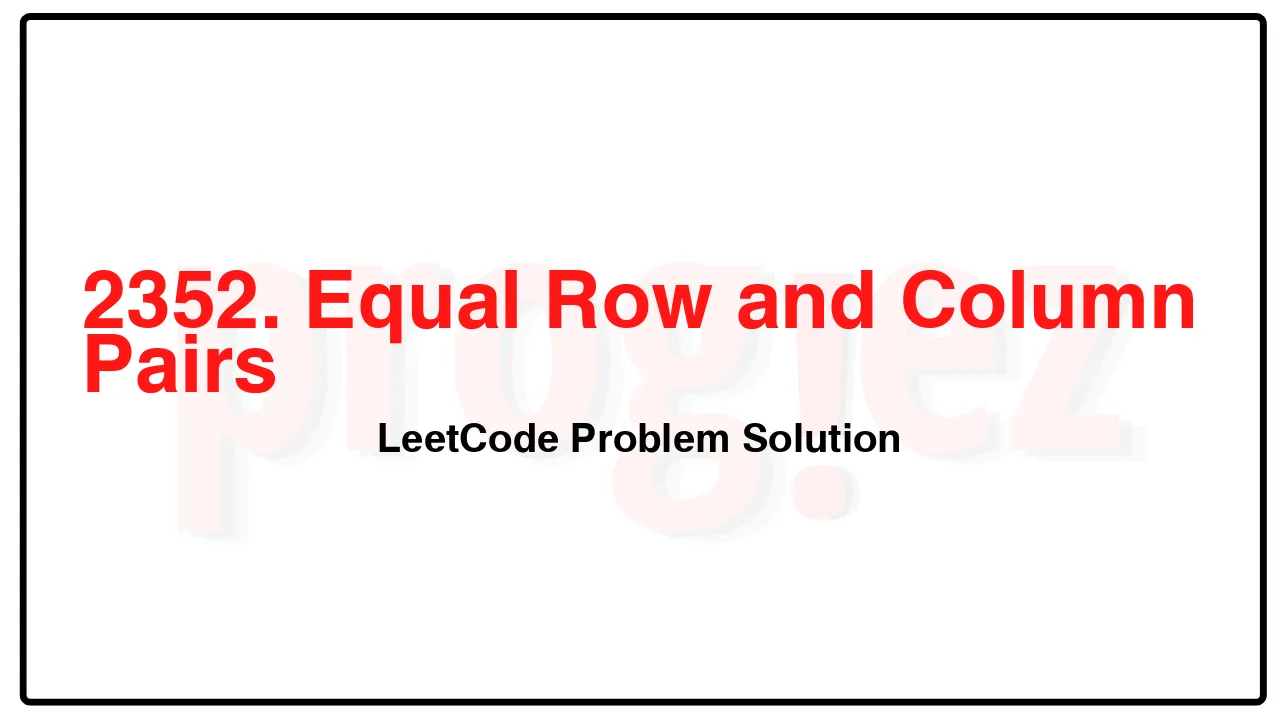 2352. Equal Row and Column Pairs LeetCode Solution image