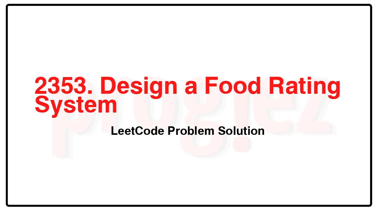 2353. Design a Food Rating System LeetCode Solution image