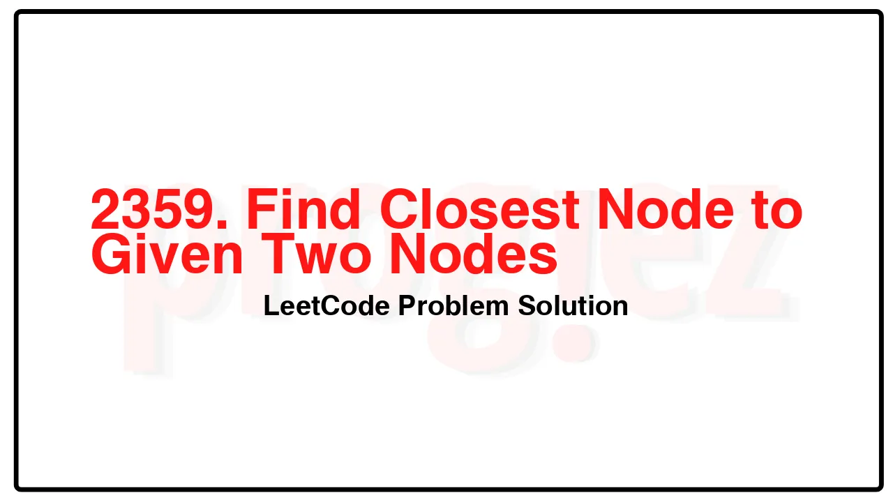 2359. Find Closest Node to Given Two Nodes LeetCode Solution image