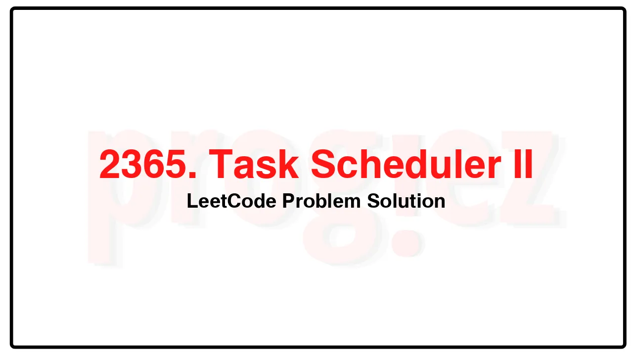 2365. Task Scheduler II LeetCode Solution image