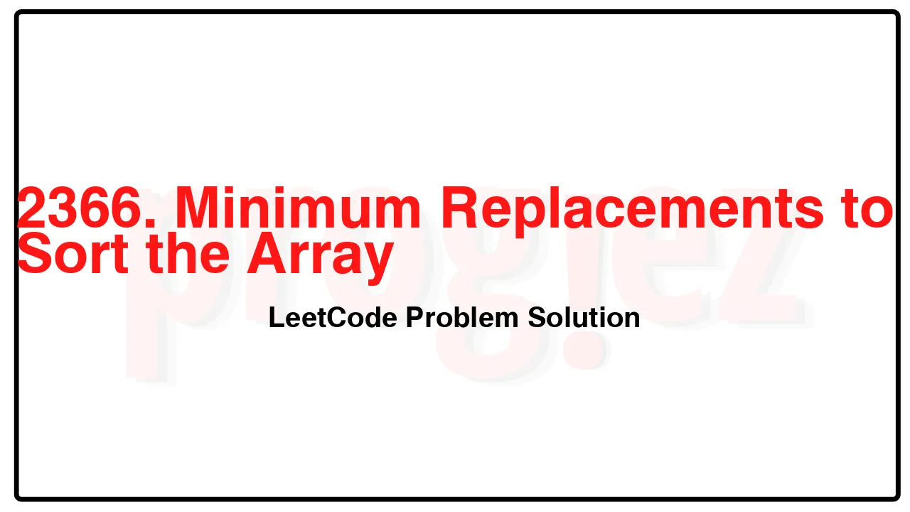 2366. Minimum Replacements to Sort the Array LeetCode Solution image