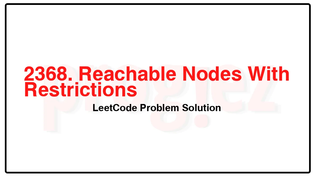 2368. Reachable Nodes With Restrictions LeetCode Solution image