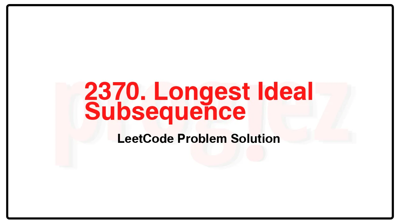 2370. Longest Ideal Subsequence LeetCode Solution image