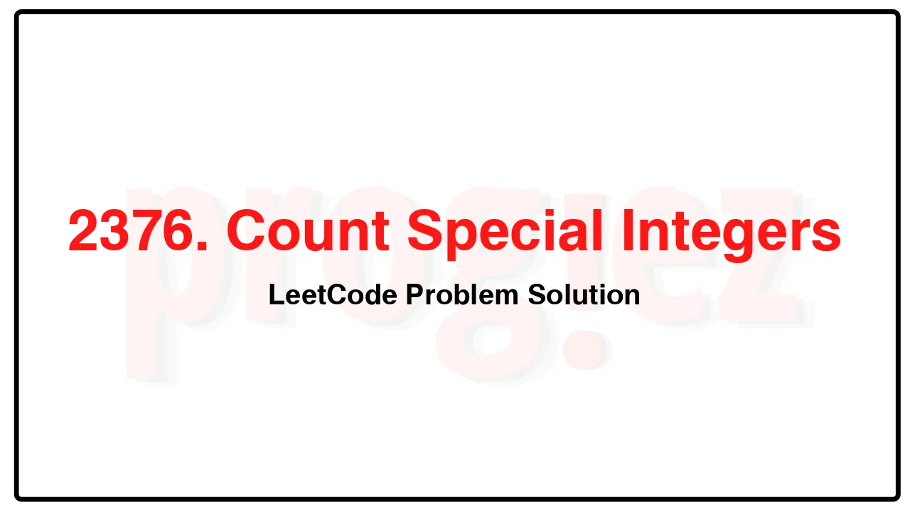 2376. Count Special Integers LeetCode Solution image