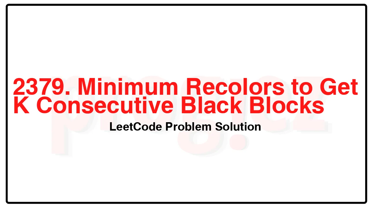 2379. Minimum Recolors to Get K Consecutive Black Blocks LeetCode Solution image