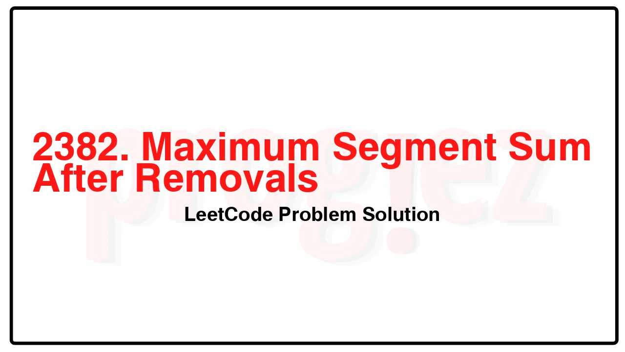 2382. Maximum Segment Sum After Removals LeetCode Solution image