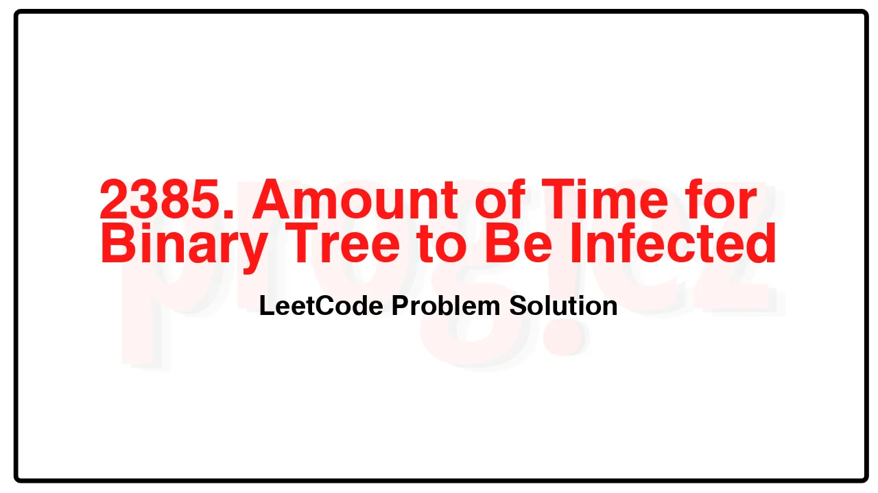 2385. Amount of Time for Binary Tree to Be Infected LeetCode Solution image