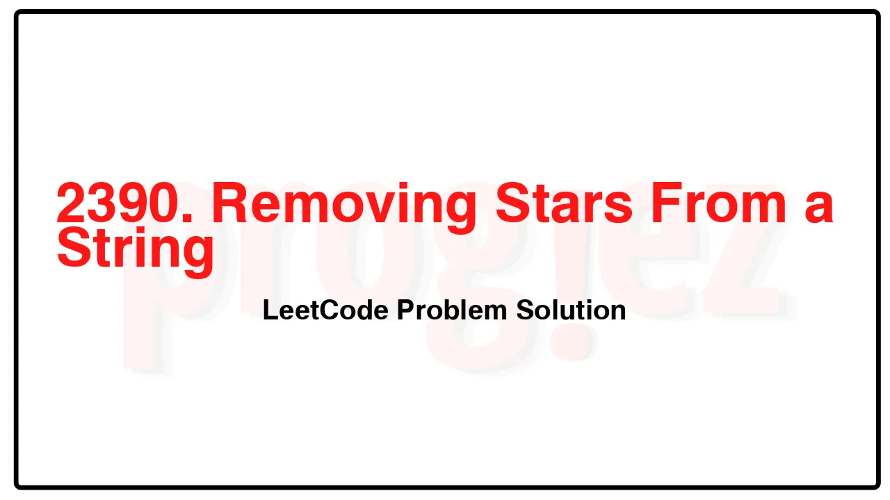 2390. Removing Stars From a String LeetCode Solution image