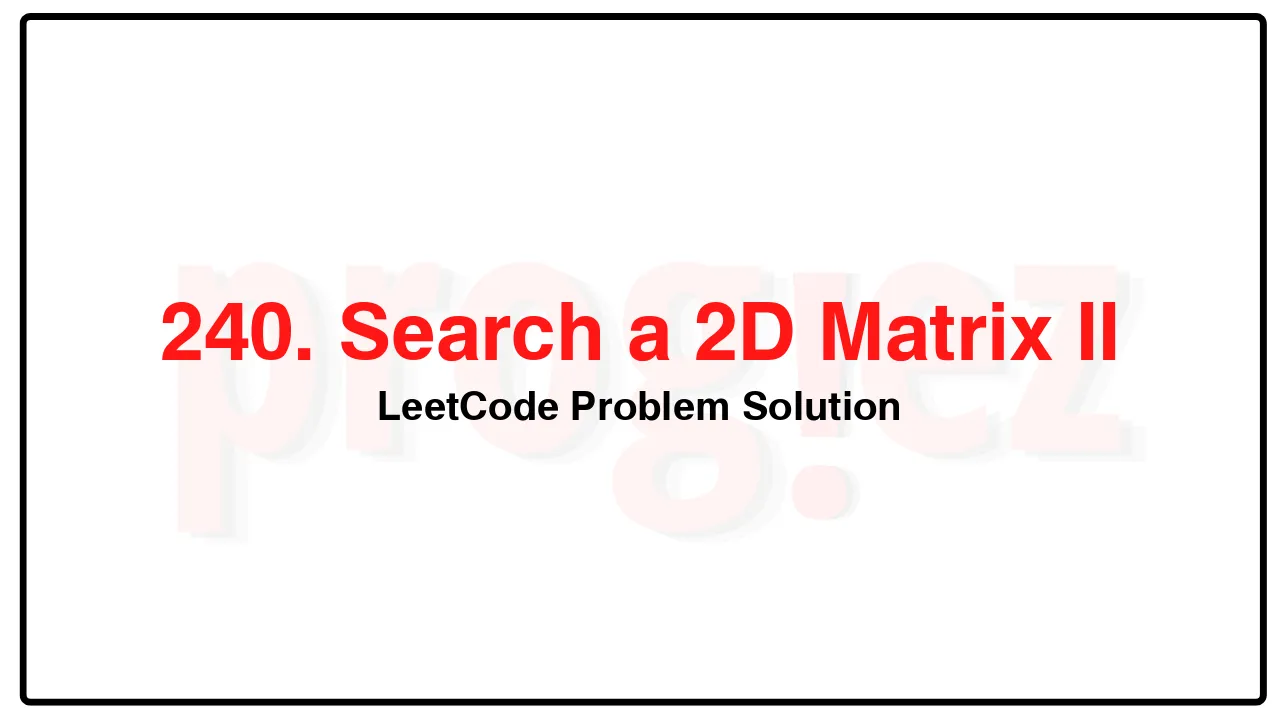 240. Search a 2D Matrix II LeetCode Solution image
