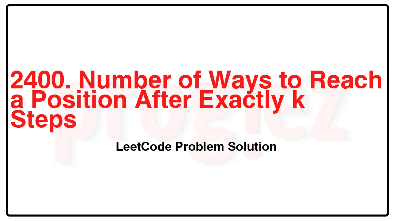 2400. Number of Ways to Reach a Position After Exactly k Steps LeetCode Solution image