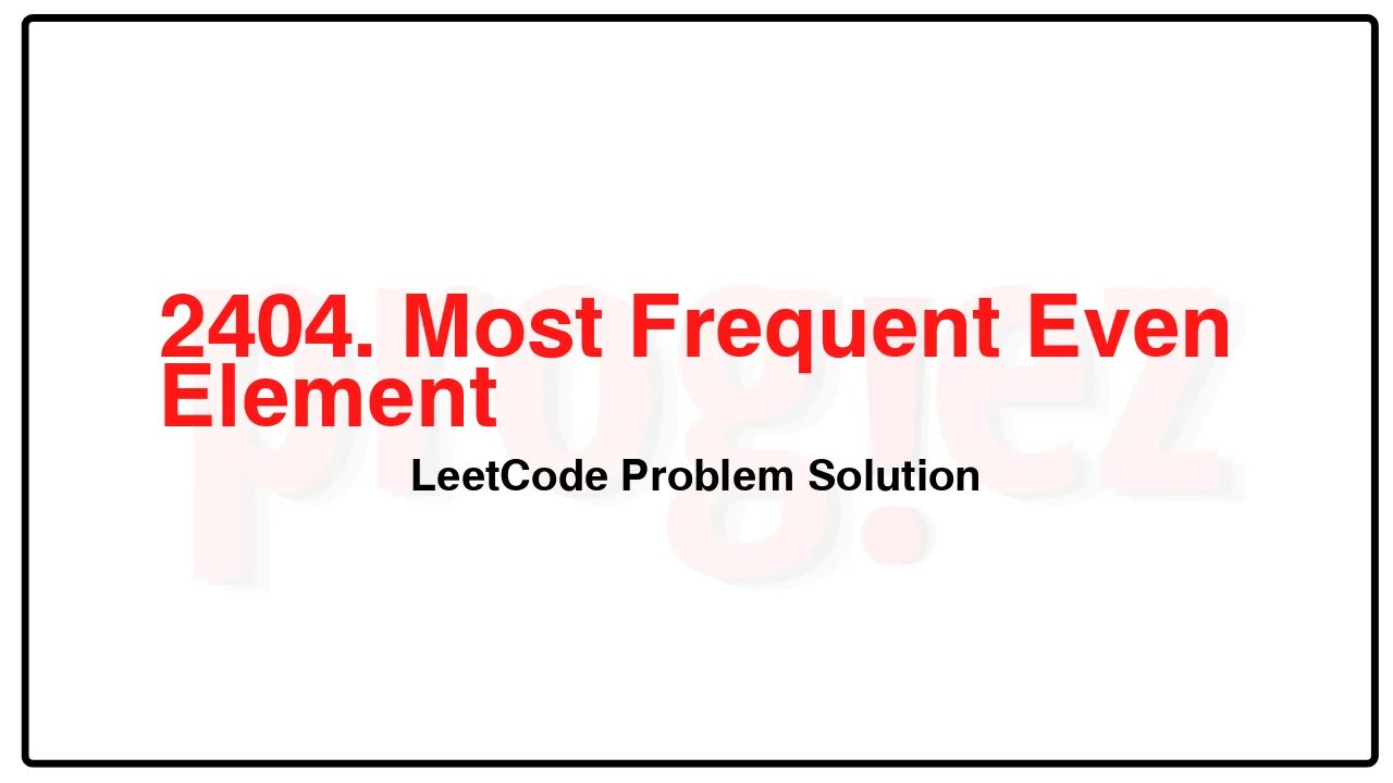 2404. Most Frequent Even Element LeetCode Solution image