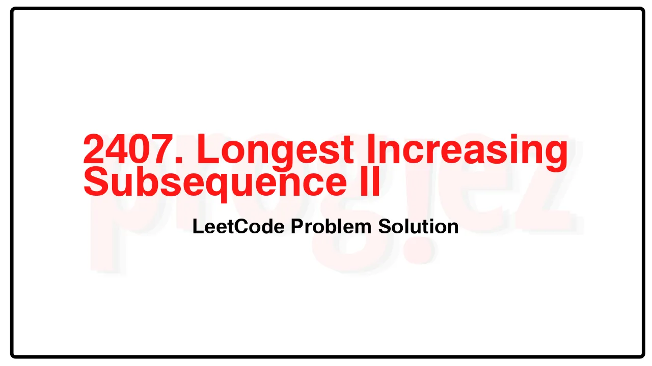 2407. Longest Increasing Subsequence II LeetCode Solution image