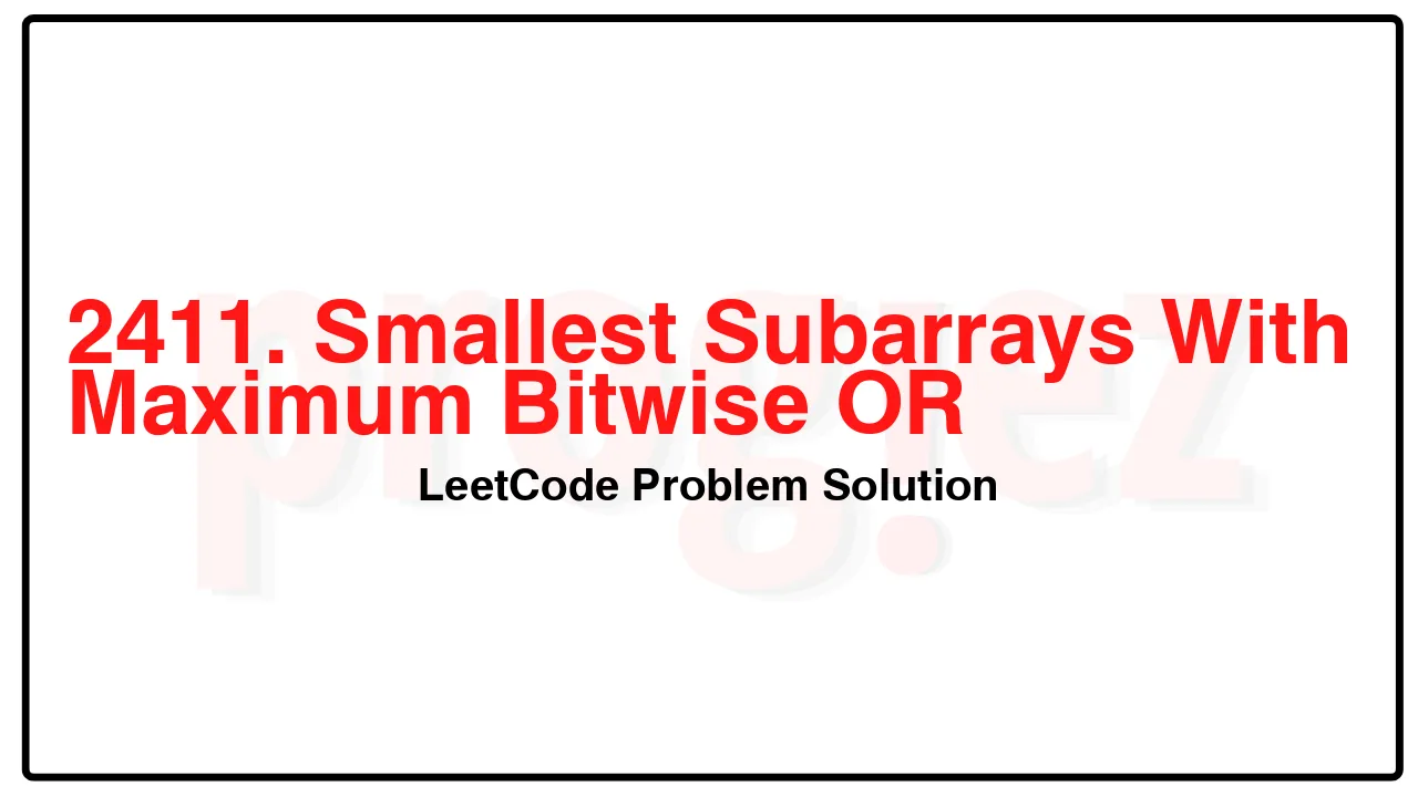 2411. Smallest Subarrays With Maximum Bitwise OR LeetCode Solution image