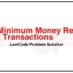 2412-Minimum-Money-Required-Before-Transactions-LeetCode-Problem-Solution