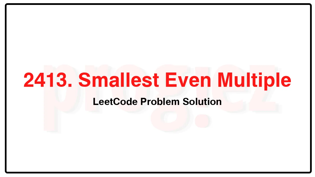 2413. Smallest Even Multiple LeetCode Solution image