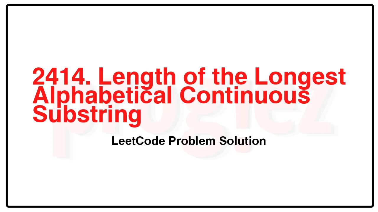 2414. Length of the Longest Alphabetical Continuous Substring LeetCode Solution image