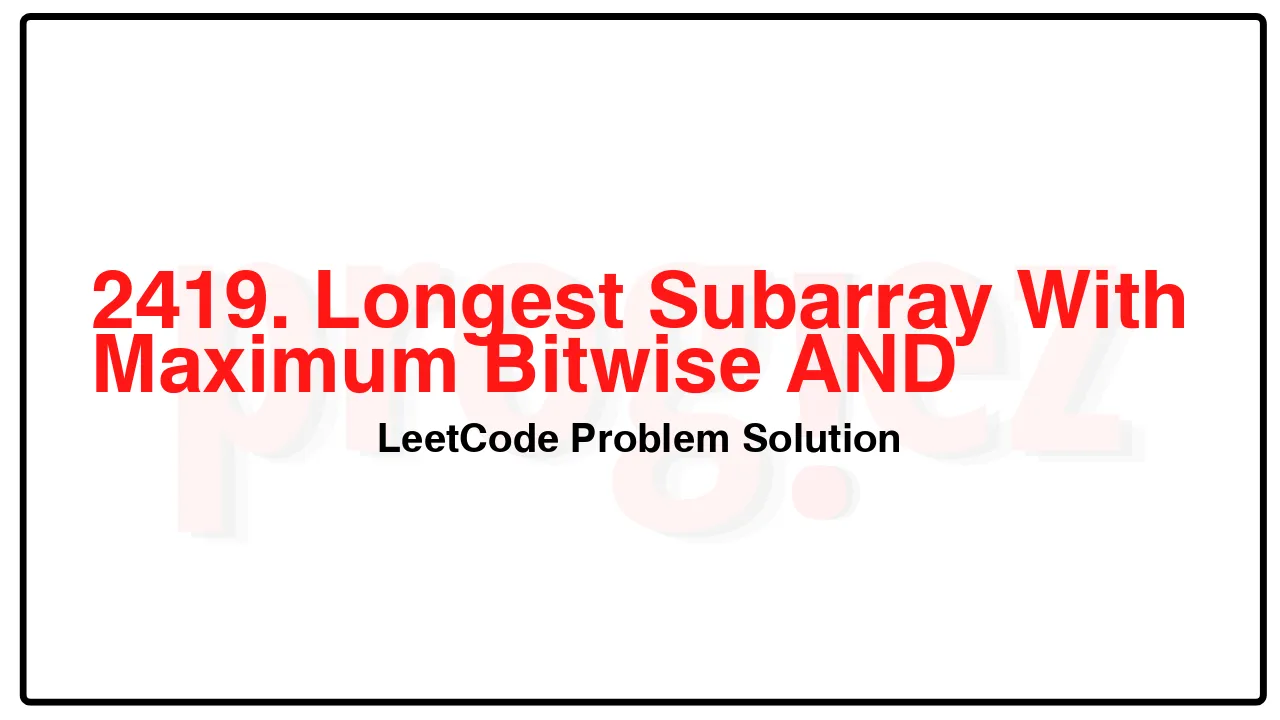 2419. Longest Subarray With Maximum Bitwise AND LeetCode Solution image