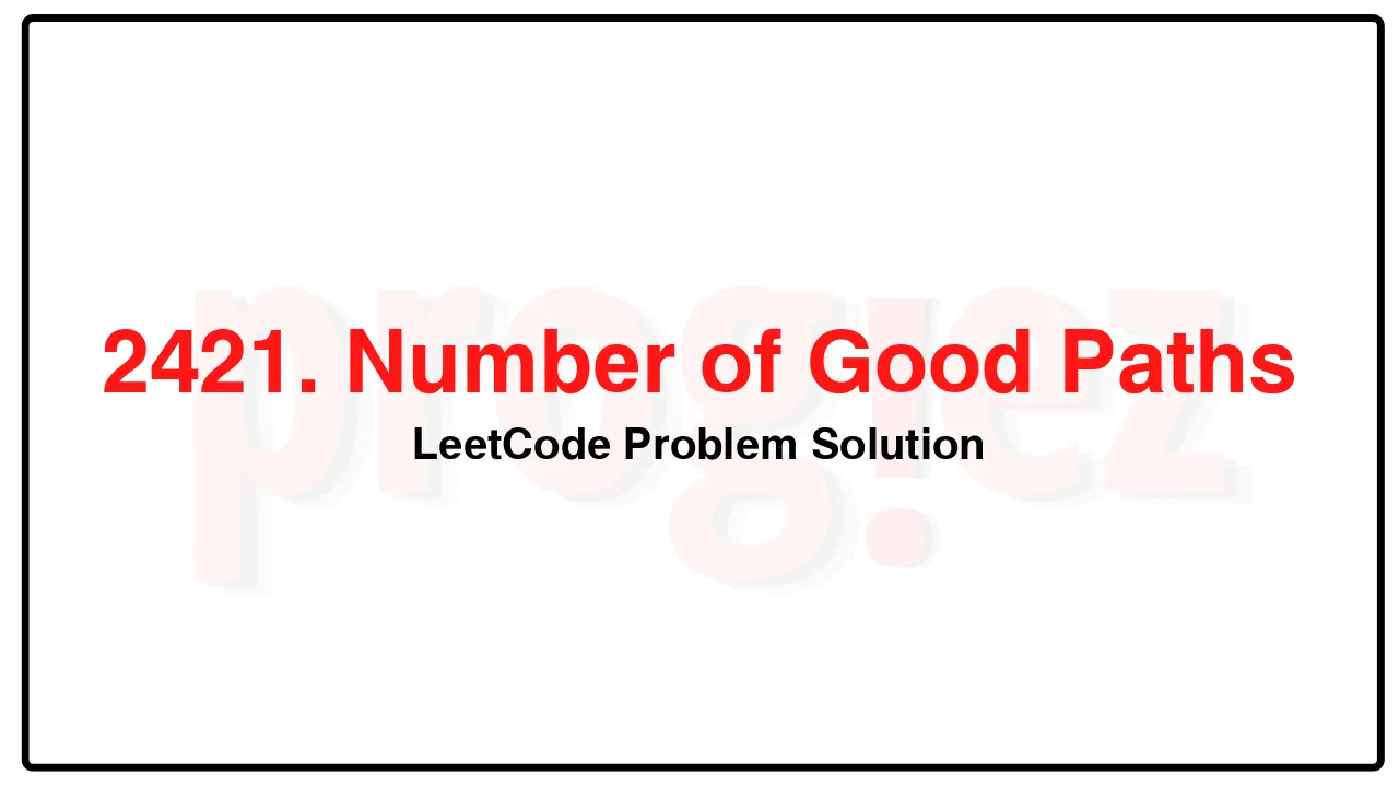 2421. Number of Good Paths LeetCode Solution image