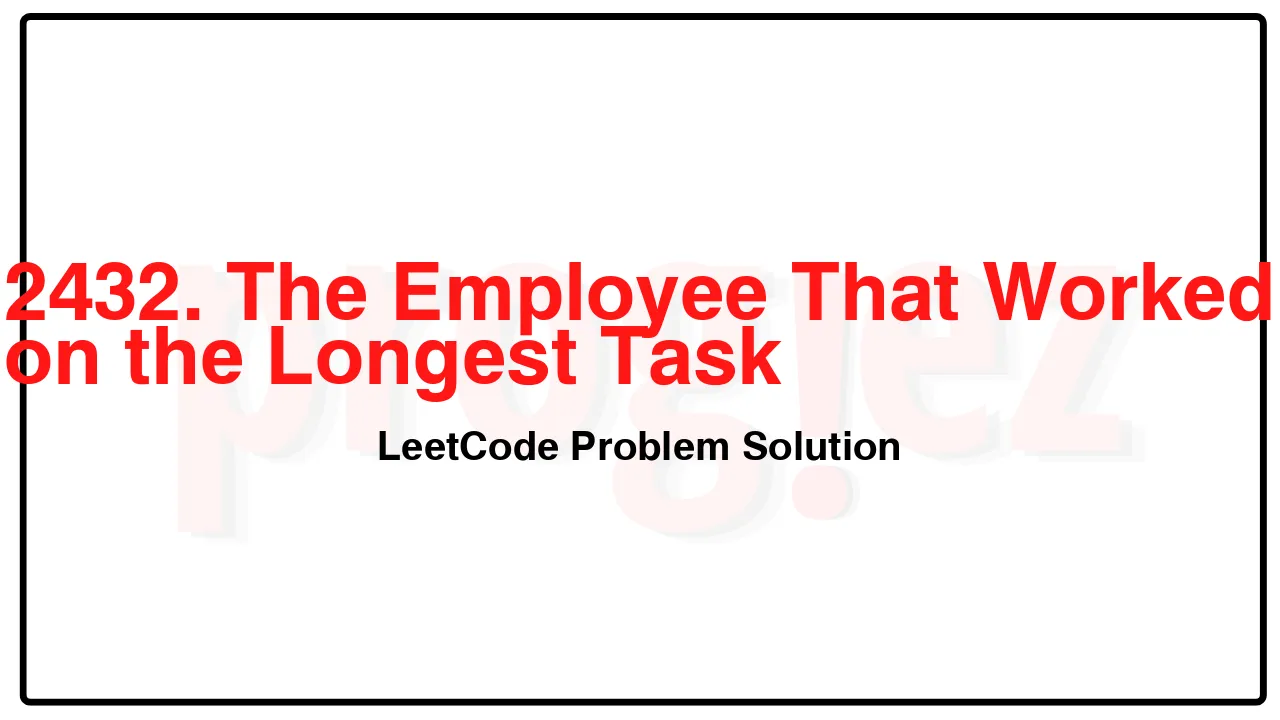 2432. The Employee That Worked on the Longest Task LeetCode Solution image