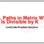 2435-Paths-in-Matrix-Whose-Sum-Is-Divisible-by-K-LeetCode-Problem-Solution