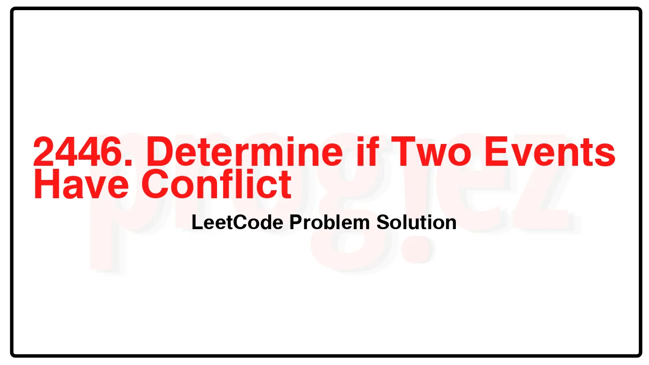 2446. Determine if Two Events Have Conflict LeetCode Solution image