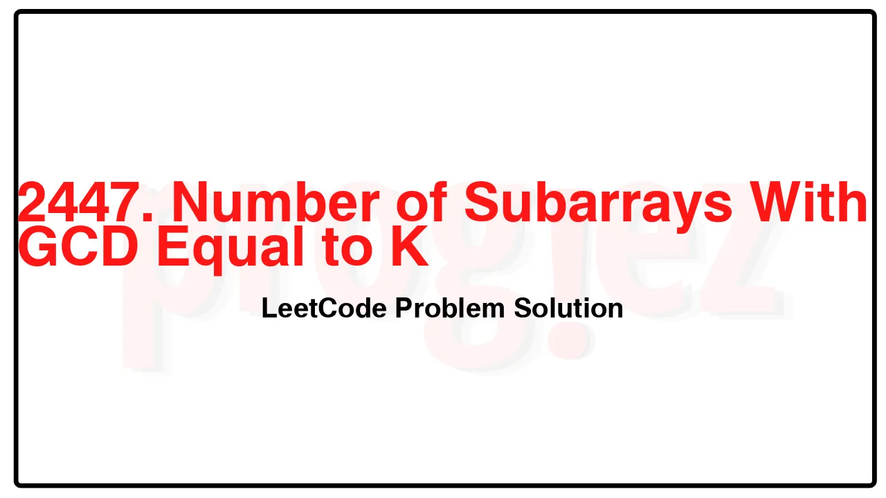 2447. Number of Subarrays With GCD Equal to K LeetCode Solution image