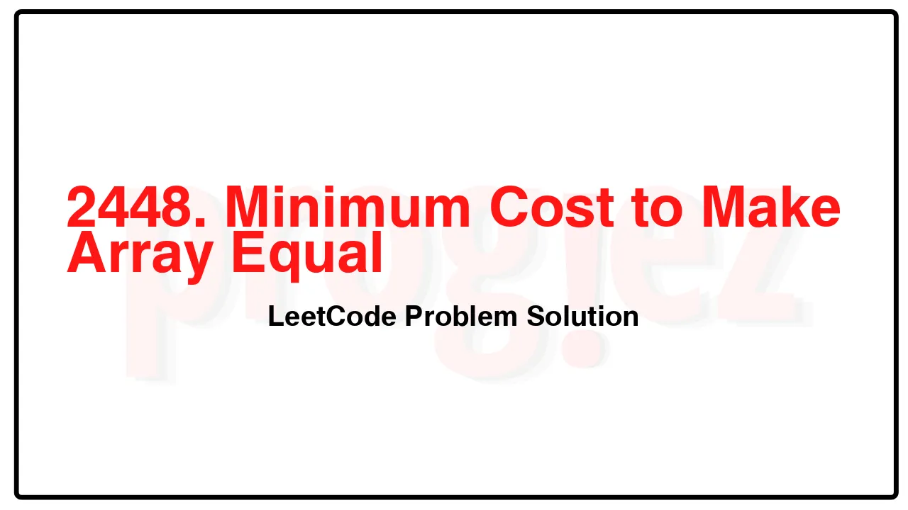 2448. Minimum Cost to Make Array Equal LeetCode Solution image