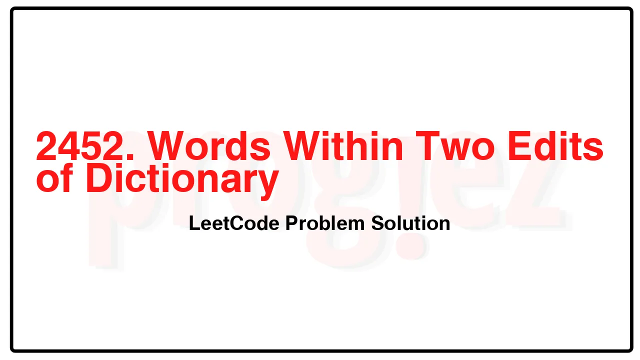 2452. Words Within Two Edits of Dictionary LeetCode Solution image