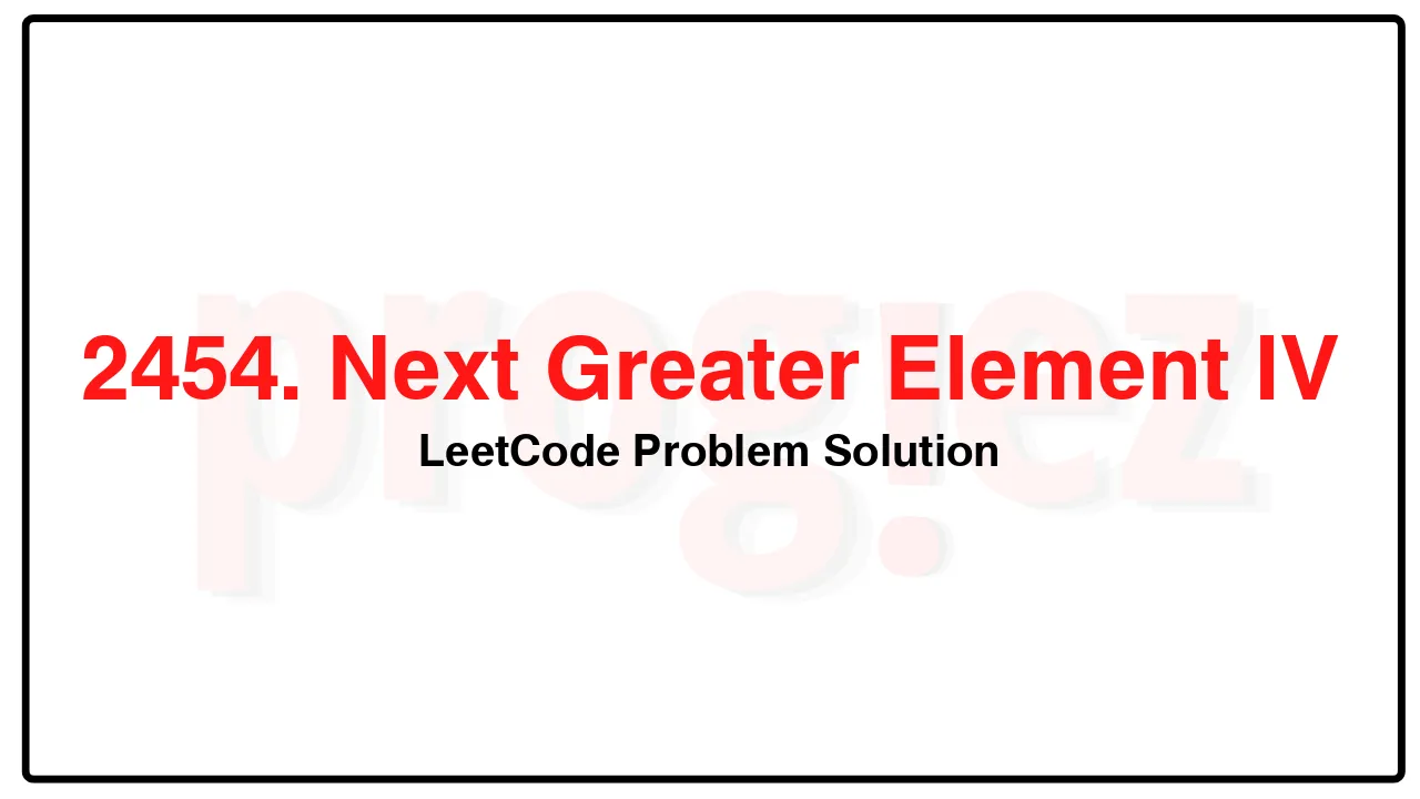 2454. Next Greater Element IV LeetCode Solution image