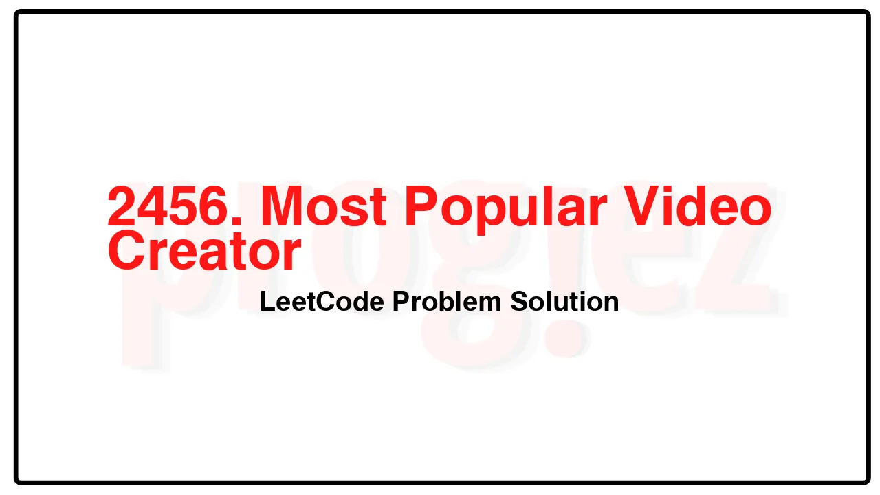 2456. Most Popular Video Creator LeetCode Solution image