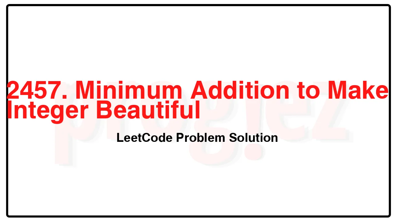 2457. Minimum Addition to Make Integer Beautiful LeetCode Solution image