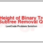 2458-Height-of-Binary-Tree-After-Subtree-Removal-Queries-LeetCode-Problem-Solution