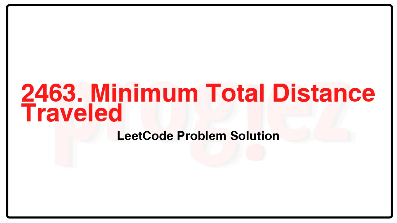 2463. Minimum Total Distance Traveled LeetCode Solution image