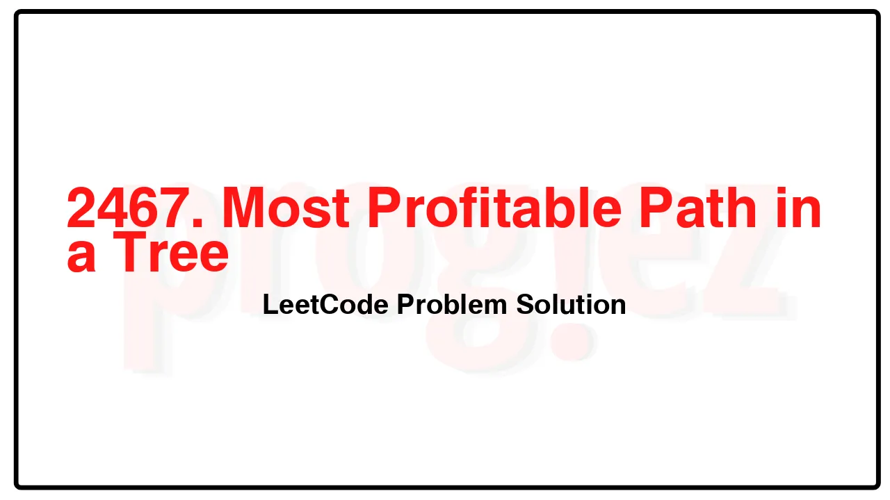 2467. Most Profitable Path in a Tree LeetCode Solution image