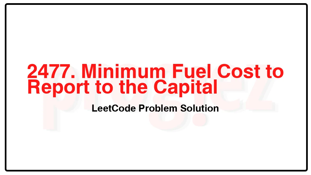 2477. Minimum Fuel Cost to Report to the Capital LeetCode Solution image