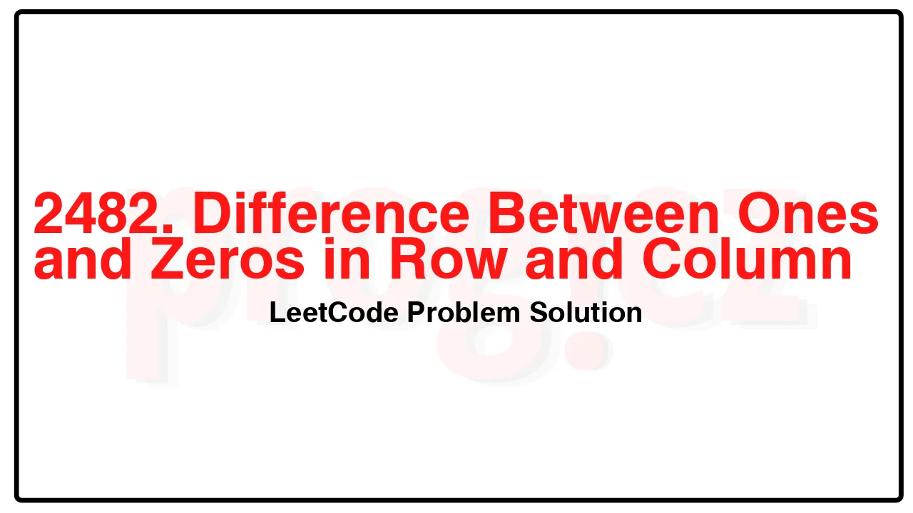 2482. Difference Between Ones and Zeros in Row and Column LeetCode Solution image