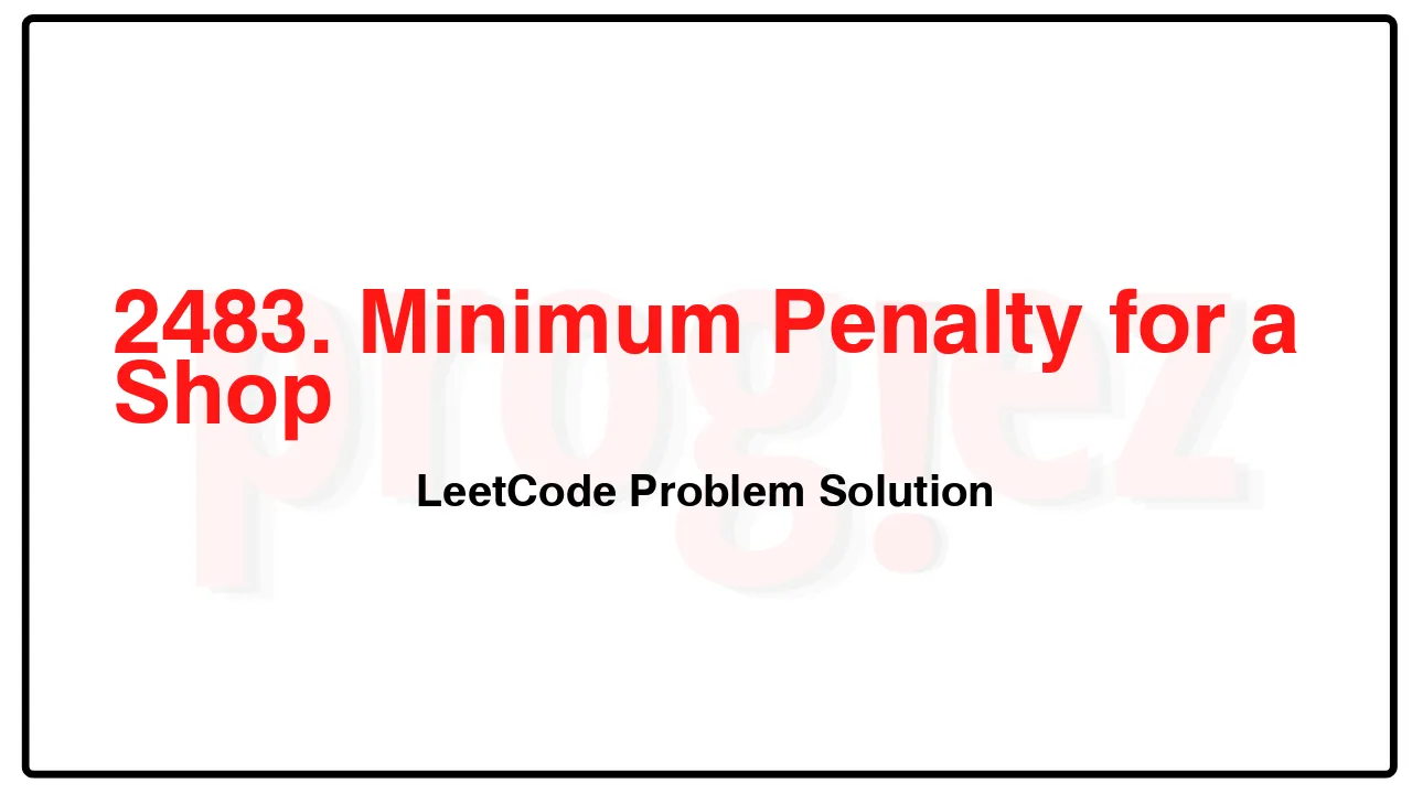 2483. Minimum Penalty for a Shop LeetCode Solution image