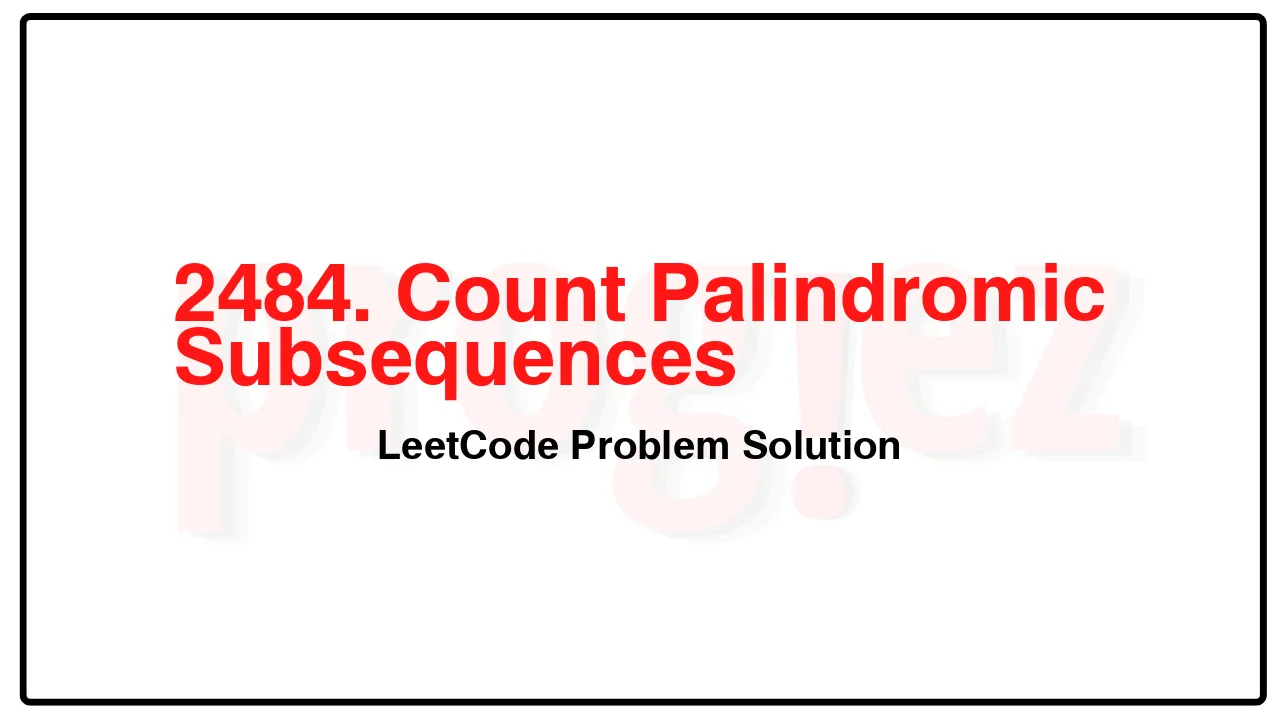 2484. Count Palindromic Subsequences LeetCode Solution image