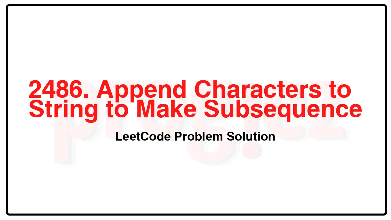 2486. Append Characters to String to Make Subsequence LeetCode Solution image