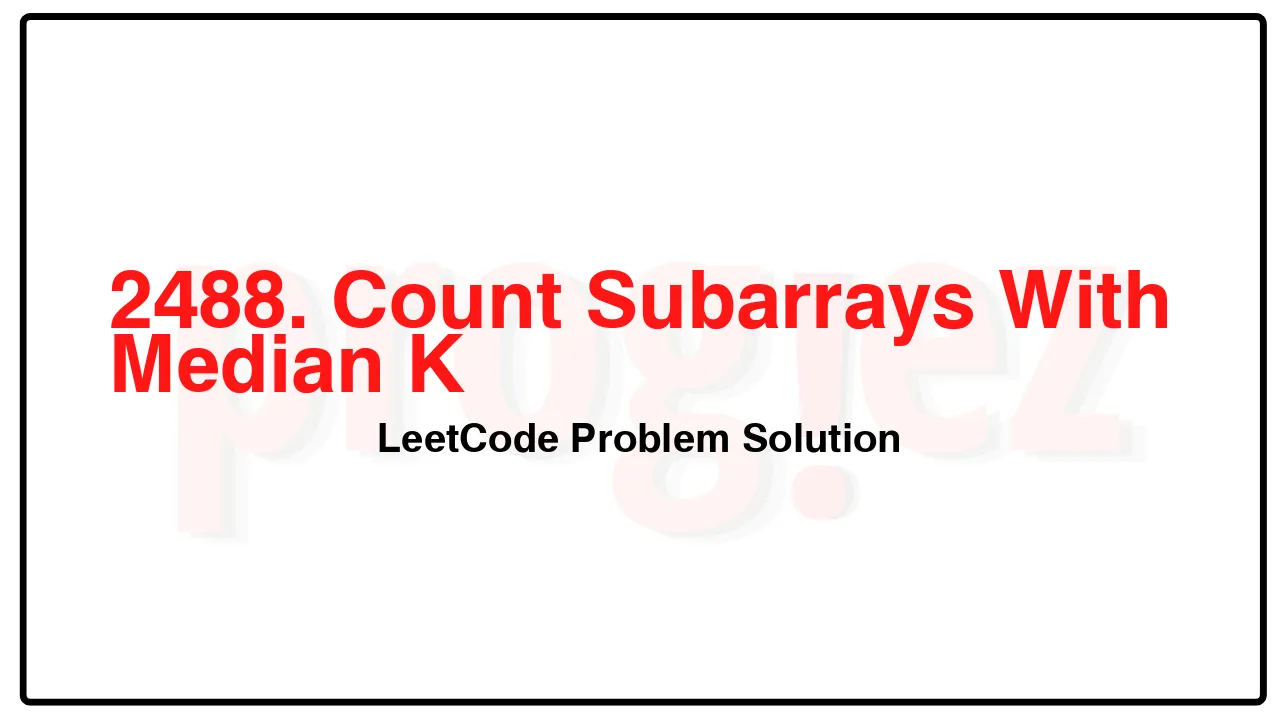 2488. Count Subarrays With Median K LeetCode Solution image
