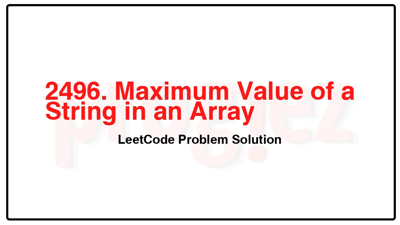 2496. Maximum Value of a String in an Array LeetCode Solution image