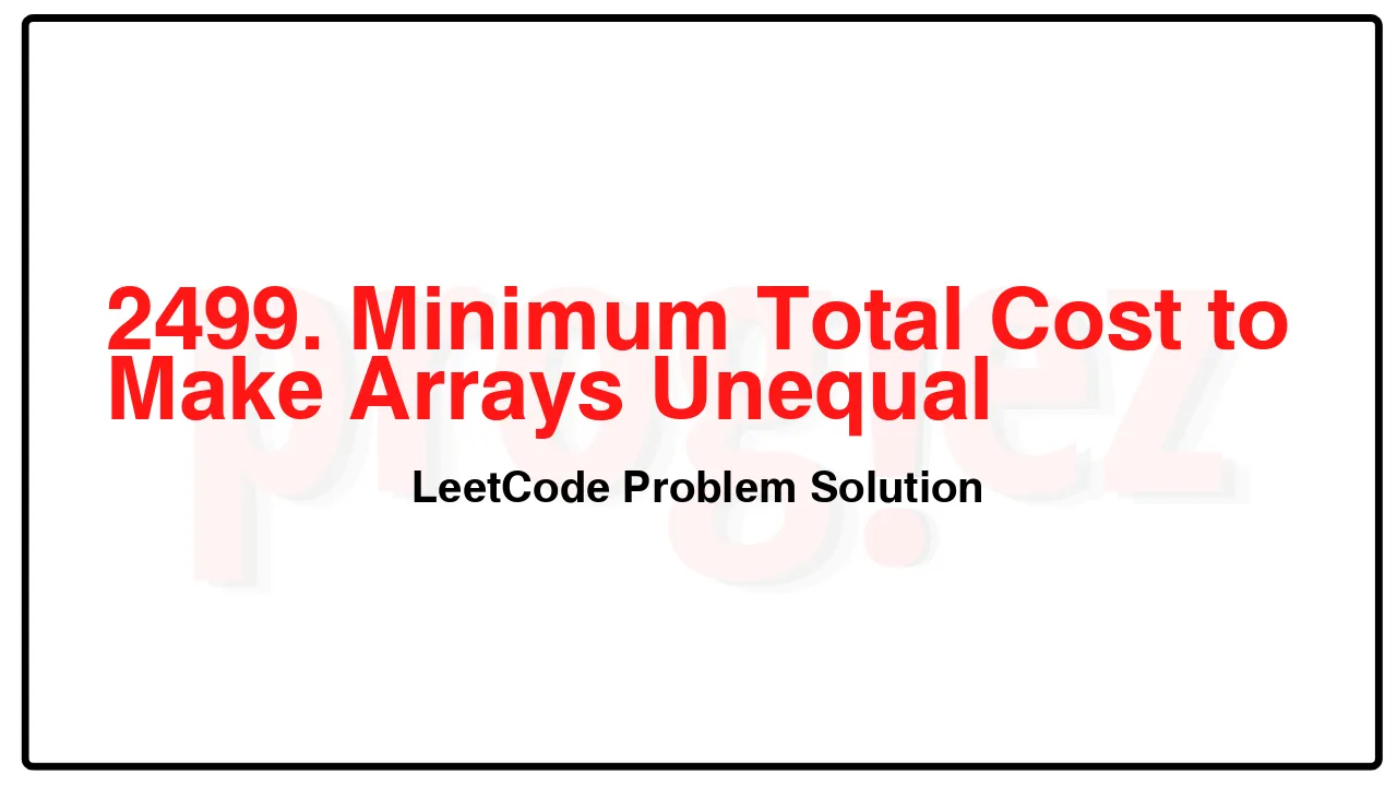 2499. Minimum Total Cost to Make Arrays Unequal LeetCode Solution image