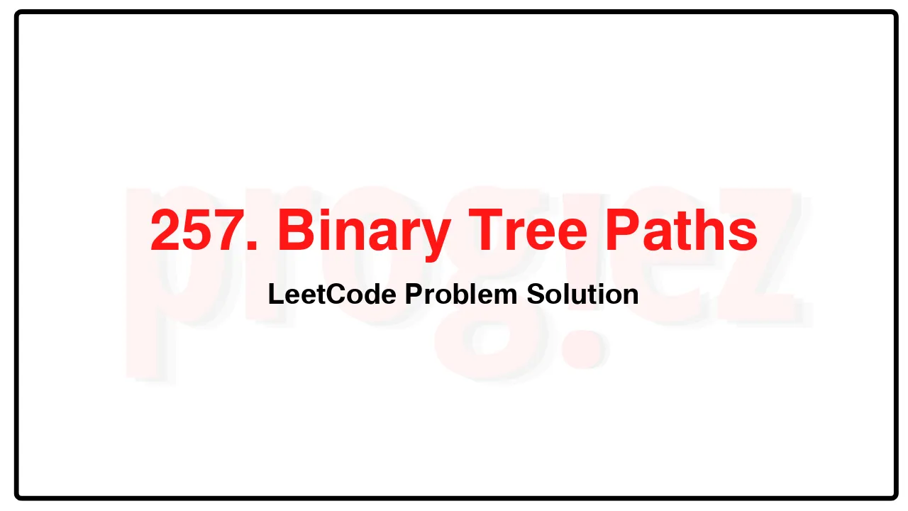 257. Binary Tree Paths LeetCode Solution image