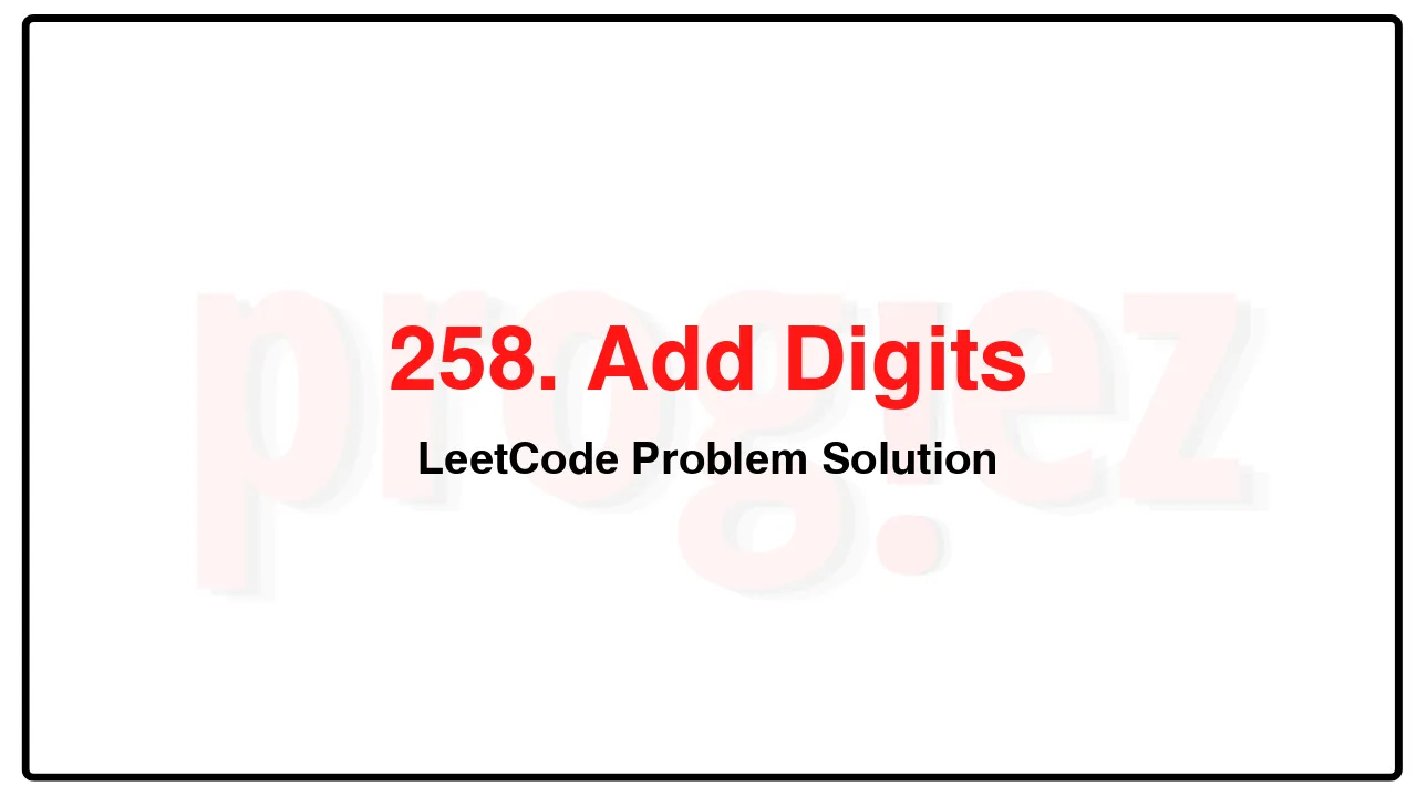 258. Add DigitsLeetCode Solution image