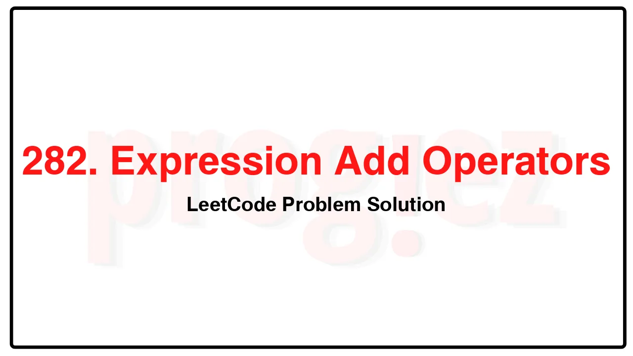 282. Expression Add Operators LeetCode Solution image