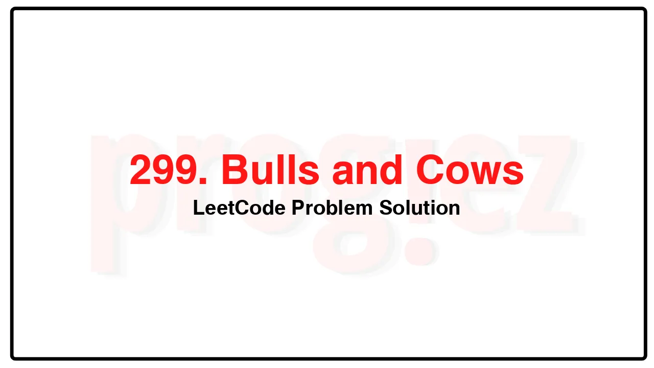 299. Bulls and CowsLeetCode Solution 299. Bulls and CowsLeetCode Solution image