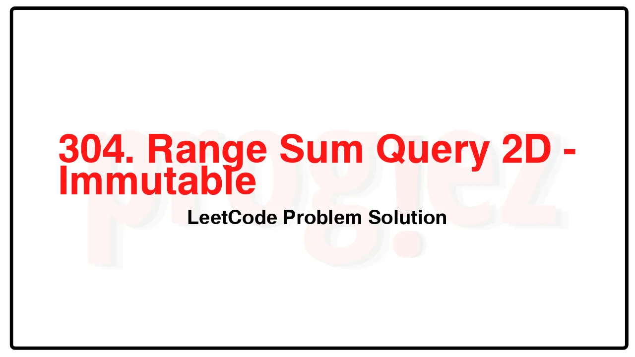304. Range Sum Query 2D - Immutable LeetCode Solution image