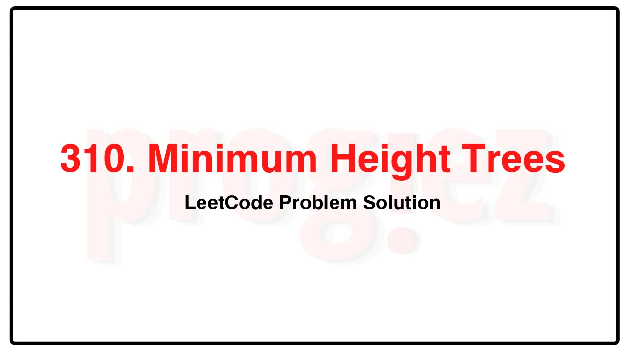 310. Minimum Height Trees LeetCode Solution image