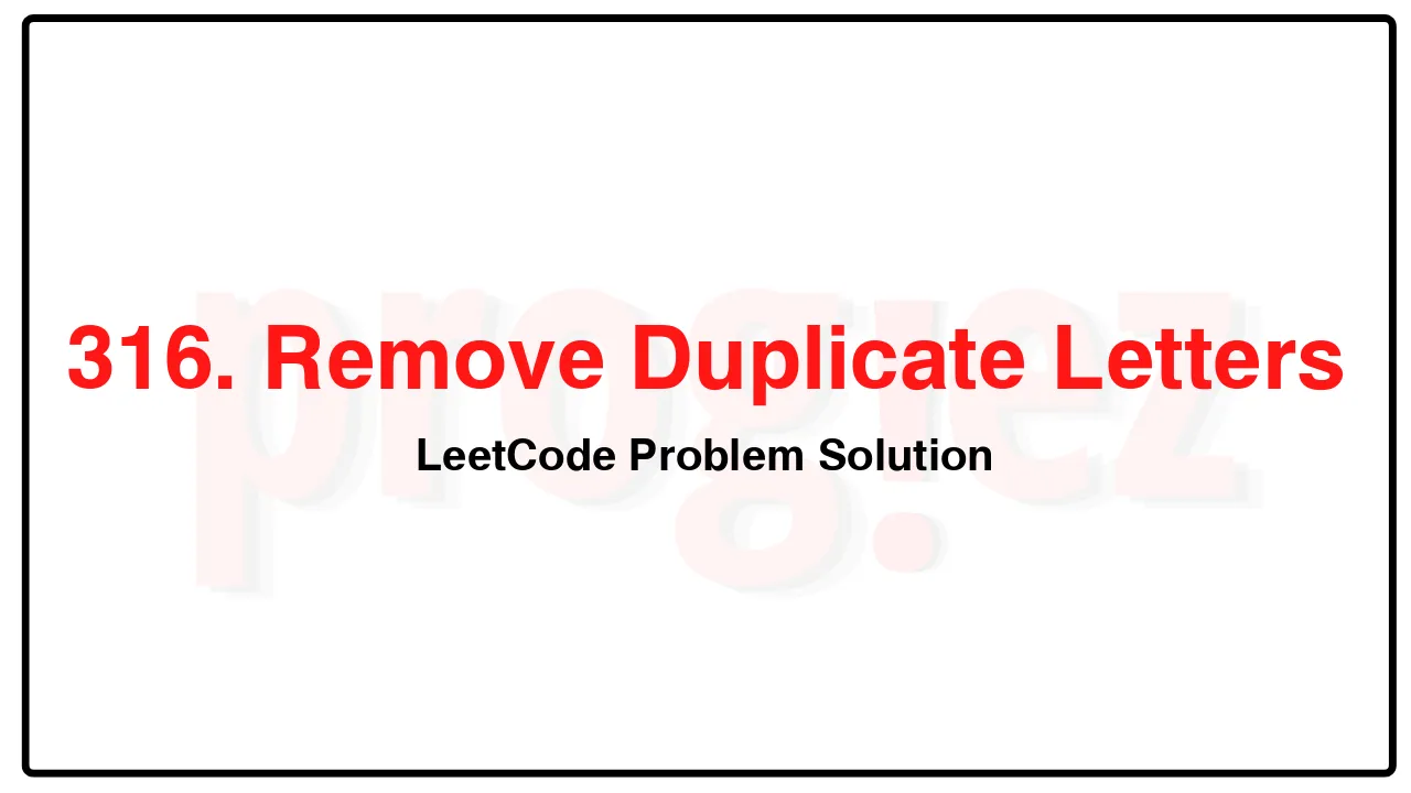 316. Remove Duplicate Letters LeetCode Solution image